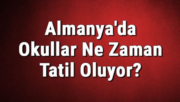 Almanya'da Okullar Ne Zaman Tatil Oluyor? Tatil Ne Zaman Başlıyor? (2020)
