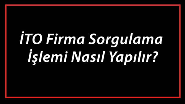 İTO Firma Sorgulama İşlemi Nasıl Yapılır? İTO Şirket Ve Ünvan Sorgulama