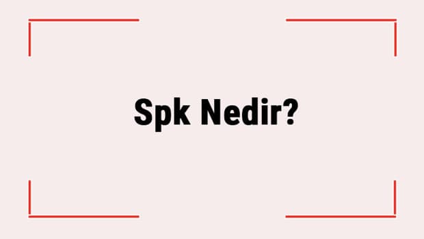 Spk Nedir? Spk'nın Görevleri Nelerdir, Ne İş Yapar? Spk Açılımı