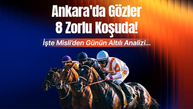 Ankara'da Gözler 8 Zorlu Koşuda! İşte Misli’den Günün Altılı Analizi…