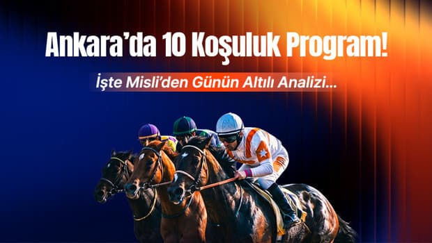 Ankara’da 10 Koşuluk Program! İşte Misli’den Günün Altılı Analizi…