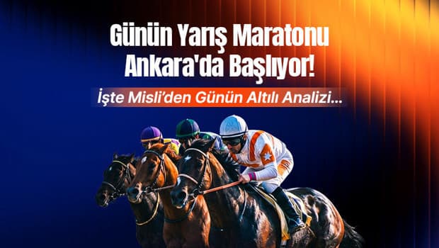 Günün Yarış Maratonu Ankara'da Başlıyor! İşte Misli’den Günün Altılı Analizi…