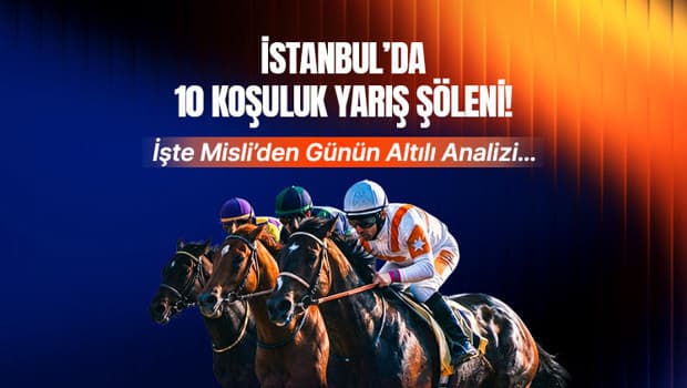 İstanbul'da 10 koşuluk yarış şöleni! İşte Misli'den günün altılı analizi...