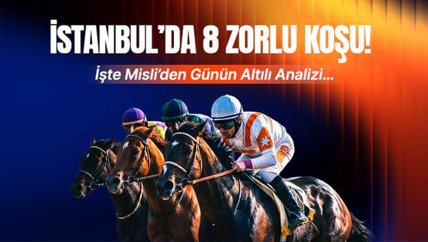 İstanbul’da 8 zorlu koşu! İşte Misli’den günün altılı analizi…